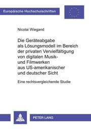 Cover von Die Geräteabgabe als Lösungsmodell im Bereich der privaten Vervielfältigung von digitalen Musik- und Filmwerken aus US-amerikanischer und deutscher Sicht