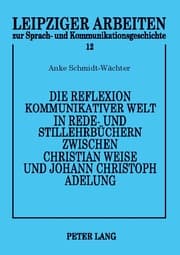 Cover von Die Reflexion kommunikativer Welt in Rede- und Stillehrbüchern zwischen Christian Weise und Johann Christoph Adelung