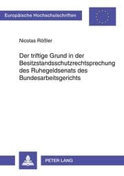 Cover von Der triftige Grund in der Besitzstandsschutzrechtsprechung des Ruhegeldsenats des Bundesarbeitsgerichts