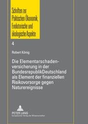 Cover von Die Elementarschadenversicherung in der Bundesrepublik Deutschland als Element der finanziellen Risikovorsorge gegen Naturereignisse