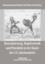 Cover von Kanonisierung, Regelverstoß und Pluralität in der Kunst des 19. Jahrhunderts