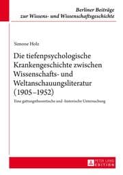 Cover von Die tiefenpsychologische Krankengeschichte zwischen Wissenschafts- und Weltanschauungsliteratur (1905-1952)