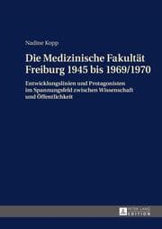 Cover von Die Medizinische Fakultät Freiburg 1945 bis 1969/1970