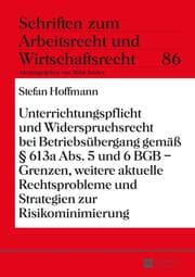 Cover von Unterrichtungspflicht und Widerspruchsrecht bei Betriebsübergang gemäß § 613a Abs. 5 und 6 BGB - Grenzen, weitere aktuelle Rechtsprobleme und Strategien zur Risikominimierung