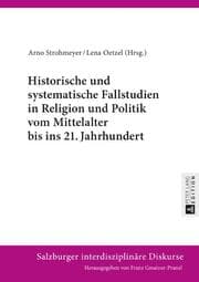 Cover von Historische und systematische Fallstudien in Religion und Politik vom Mittelalter bis ins 21. Jahrhundert