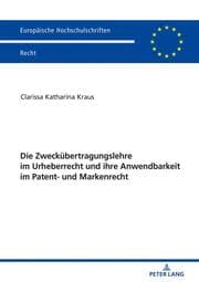 Cover von Die Zweckübertragungslehre im Urheberrecht und ihre Anwendbarkeit im Patent- und Markenrecht