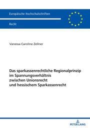 Cover von Das sparkassenrechtliche Regionalprinzip im Spannungsverhältnis zwischen Unionsrecht und hessischem Sparkassenrecht