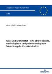 Cover von Kunst und Kriminalität - eine strafrechtliche, kriminologische und phänomenologische Betrachtung der Kunstkriminalität