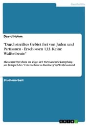 Cover von 'Durchstreiftes Gebiet frei von Juden und Partisanen - Erschossen 133. Keine Waffenbeute'