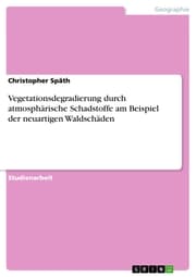 Cover von Vegetationsdegradierung durch atmosphärische Schadstoffe am Beispiel der neuartigen Waldschäden