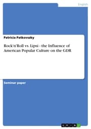 Cover von Rock'n'Roll vs. Lipsi - the Influence of American Popular Culture on the GDR
