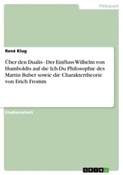 Cover von Über den Dualis - Der Einfluss Wilhelm von Humboldts auf die Ich-Du Philosophie des Martin Buber sowie die Charaktertheorie von Erich Fromm
