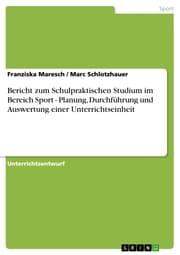 Cover von Bericht zum Schulpraktischen Studium im Bereich Sport - Planung, Durchführung und Auswertung einer Unterrichtseinheit