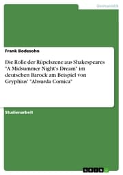 Cover von Die Rolle der Rüpelszene aus Shakespeares 'A Midsummer Night's Dream' im deutschen Barock am Beispiel von Gryphius' 'Absurda Comica'