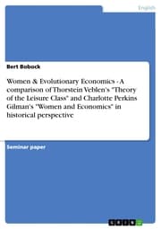 Cover von Women & Evolutionary Economics - A comparison of Thorstein Veblen's 'Theory of the Leisure Class' and Charlotte Perkins Gilman's 'Women and Economics' in historical perspective