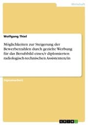 Cover von Möglichkeiten zur Steigerung der Bewerberzahlen durch gezielte Werbung für das Berufsbild eines/r diplomierten radiologisch-technischen Assistenten/in