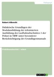 Cover von Didaktische Grundlagen der Modulausbildung der reformierten Ausbildung des Laufbahnabschnittes 1 der Polizei in NRW unter besonderer Berücksichtigung des Grundlagenmanuals