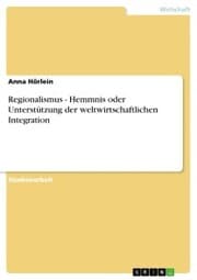Cover von Regionalismus - Hemmnis oder Unterstützung der weltwirtschaftlichen Integration