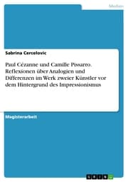Cover von Paul Cézanne und Camille Pissarro. Reflexionen über Analogien und Differenzen im Werk zweier Künstler vor dem Hintergrund des Impressionismus