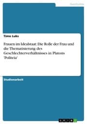 Cover von Frauen im Idealstaat: Die Rolle der Frau und die Thematisierung des Geschlechterverhältnisses in Platons 'Politeia'