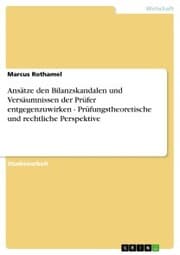 Cover von Ansätze den Bilanzskandalen und Versäumnissen der Prüfer entgegenzuwirken - Prüfungstheoretische und rechtliche Perspektive