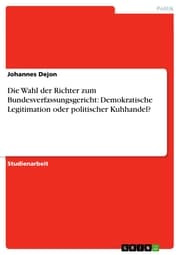 Cover von Die Wahl der Richter zum Bundesverfassungsgericht: Demokratische Legitimation oder politischer Kuhhandel?