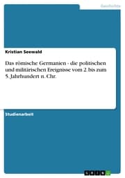 Cover von Das römische Germanien - die politischen und militärischen Ereignisse vom 2. bis zum 5. Jahrhundert n. Chr.