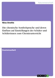 Cover von Die chemische Symbolsprache und deren Einfluss auf Einstellungen der Schüler und Schülerinnen zum Chemieunterricht