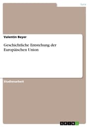 Cover von Geschichtliche Entstehung der Europäischen Union