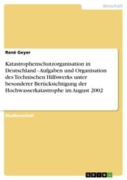 Cover von Katastrophenschutzorganisation in Deutschland - Aufgaben und Organisation des Technischen Hilfswerks unter besonderer Berücksichtigung der Hochwasserkatastrophe im August 2002