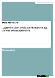 Cover von Aggression und Gewalt - Eine Untersuchung auf vier Erklärungsebenen