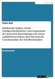 Cover von Didaktische Analyse zweier Schulgeschichtsbücher zum Gegenstand des deutschen Bauernkrieges mit einem ausführlichen Exkurs über theoretische Gesichtspunkte der Schulbuchanalyse