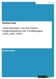 Cover von 'Anna Karenina' von Lew Tolstoi: Vergleichanalysen mit 3 Verfilmungen (1935,1967,1997)