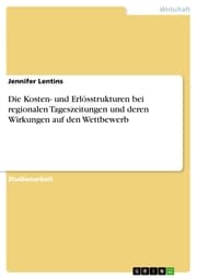 Cover von Die Kosten- und Erlösstrukturen bei regionalen Tageszeitungen und deren Wirkungen auf den Wettbewerb