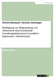 Cover von Befähigung zur Mitgestaltung von Arbeitswelt und Gesellschaft - Gestaltungsdimension Gesundheit: Ergonomie / Arbeitsschutz