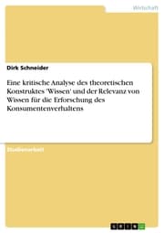 Cover von Eine kritische Analyse des theoretischen Konstruktes 'Wissen' und der Relevanz von Wissen für die Erforschung des Konsumentenverhaltens