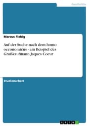 Cover von Auf der Suche nach dem homo oeconomicus - am Beispiel des Großkaufmann Jaques Coeur