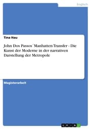 Cover von John Dos Passos'Manhatten Transfer - Die Kunst der Moderne in der narrativen Darstellung der Metropole