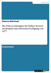 Cover von Die Policeyordnungen der frühen Neuzeit am Beispiel einer Rostocker Verfügung von 1677