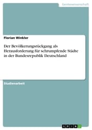 Cover von Der Bevölkerungsrückgang als Herausforderung für schrumpfende Städte in der Bundesrepublik Deutschland