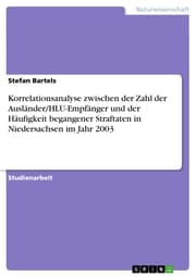 Cover von Korrelationsanalyse zwischen der Zahl der Ausländer/HLU-Empfänger und der Häufigkeit begangener Straftaten in Niedersachsen im Jahr 2003