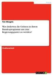 Cover von Was änderten die Grünen in ihrem Bundesprogramm um eine Regierungspartei zu werden?