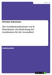 Cover von Das Sozialisationskonzept von K. Hurrelmann. Zur Bedeutung der Sozialisation für die Gesundheit