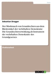 Cover von Der Missbrauch von Grundrechten aus dem Blickwinkel der wehrhaften Demokratie: Die Grundrechtsverwirkung als Instrument der wehrhaften Demokratie des Grundgesetzes