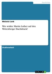 Cover von Wie wirkte Martin Luther auf den Wittenberger Buchdruck?