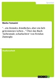 Cover von '...ein fremdes, feindliches, aber ein lieb gewonnenes Leben...' Über das Buch 'Liebesmale, scharlachrot' von Feridun Zaimoglu