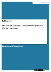 Cover von Die frühen Christen und ihr Verhältnis zum römischen Staat