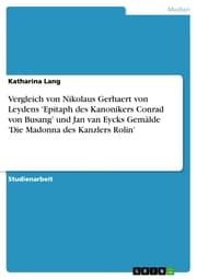 Cover von Vergleich von Nikolaus Gerhaert von Leydens 'Epitaph des Kanonikers Conrad von Busang' und Jan van Eycks Gemälde 'Die Madonna des Kanzlers Rolin'