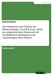 Cover von 'Der Hofmeister oder Vorteile der Privaterziehung' von J.M.R. Lenz - Kritik am zeitgenössischen Drama und der Gesellschaft in Anlehnung an die 'Anmerkungen übers Theater'