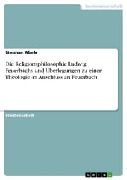 Cover von Die Religionsphilosophie Ludwig Feuerbachs und Überlegungen zu einer Theologie im Anschluss an Feuerbach